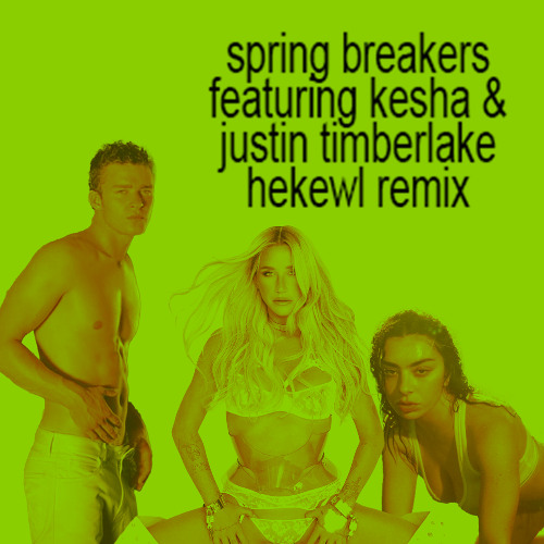 Spring breakers featuring kesha & justin timberlake hekewl remix