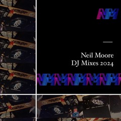 Neil Moore : 2024 DJ Mixes