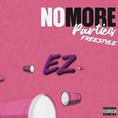EZ - NO MORE PARTIES FREESTYLE