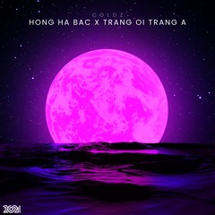 Hong Ha Bac x Trang Oi Trang A (Remix)