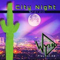 City Night Stereo Mix [Playlist 2] - WyerD