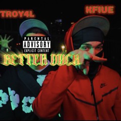 TROY X KFIVE - BETTER DUCK