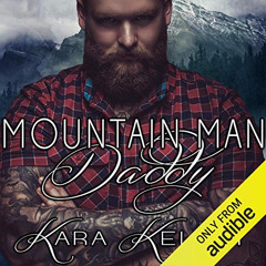 GET PDF 🗂️ Mountain Man Daddy by  Kara Kelley,Tor Thom,Charley Ongel,Kara Kelley Aut