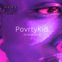 PovrtyKid- I See How They Hate Us