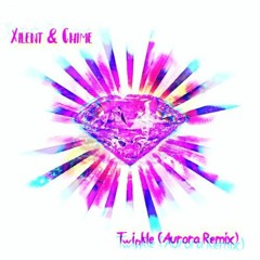 Xilent & Chime - Twinkle (Aurora Remix)