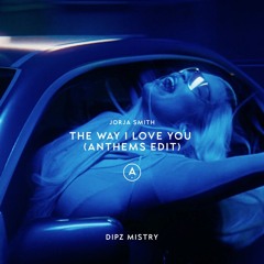 The Way I Love You (ANTHEMS Edit)