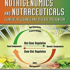 ACCESS KINDLE PDF EBOOK EPUB Nutrigenomics and Nutraceuticals: Clinical Relevance and