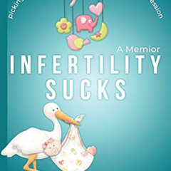 Read EPUB 📍 Infertility Sucks: Picking Up the Pieces After Infertility, IVF, and Dep