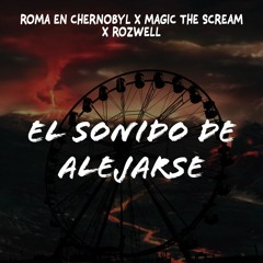 Roma En Chernobyl & MagicTheScream - El Sonido de Alejarse (ft. Britzerk)