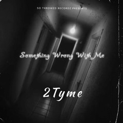 2Tyme "Something Wrong With Me"