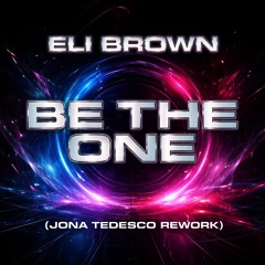 Eli Brown  - Be The One ( Jona Tedesco Rework)