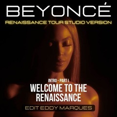 Beyoncé -Intro Welcome To The Renaissance PART I (Renaissance Tour Studio Version edit Eddy Marques)