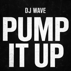DJ WAVE - Pump Pump Pump It Up (Free DL)