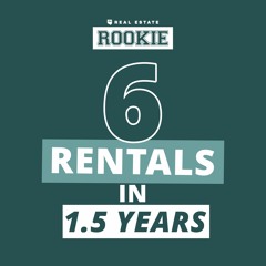 6 Rental Properties in 15 Months (While Working 3 Jobs!)
