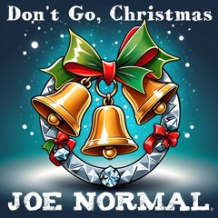 Don't Go, Christmas - Joe Normal