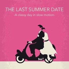 The Last Summer Date -A classy day in slow motion-