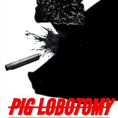 pig Lobotomy - antichirst gets forced to eat a jawbreak filled with glass and mold and teeth while i