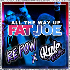 All The Way Üp (Re-Pow X Kyle Miller Edit)
