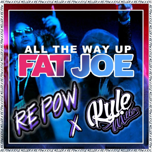 All The Way Üp (Re-Pow X Kyle Miller Edit)