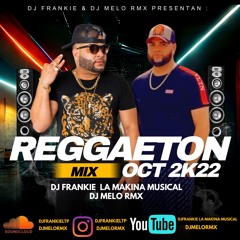Reggaeton Mix (Oct 2K22) Dj Melo Rmx & Dj Frankie La Makina Musical.