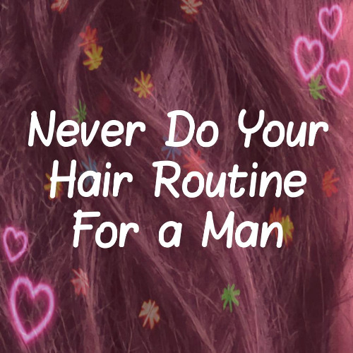 Never Do Your Hair Routine For a Man