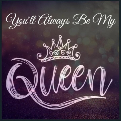 You are my queen