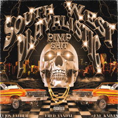 South West Playalistic Pimp Shit (Feat. Fred Vandal & Eye Knives)