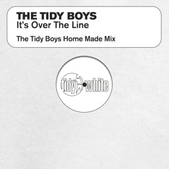 It's Over The Line (Tidy Boys Home Made Edit)