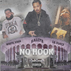No Hook - RallyB Ft. WhiteJohn & Lil duece