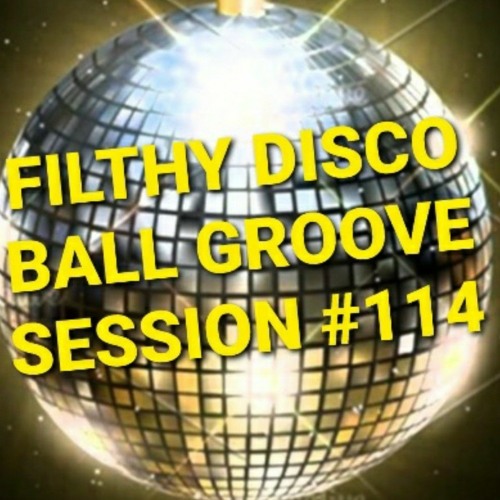 Filthy Disco Ball Groove Session #114