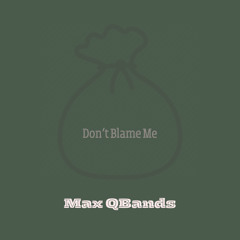 Don’t Blame Me (Prod by Bo Robb)
