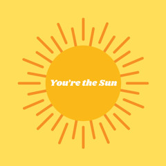 You're the Sun