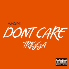 TRIGGA DONT CARE