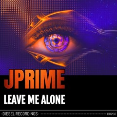 Jprime - Leave Me Alone (Original Mix)