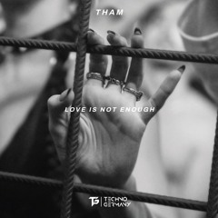 Premiere: THAM - Love is Not Enough [TG034]