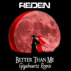 Reden - Better Than Me (Gigaheartz Remix)