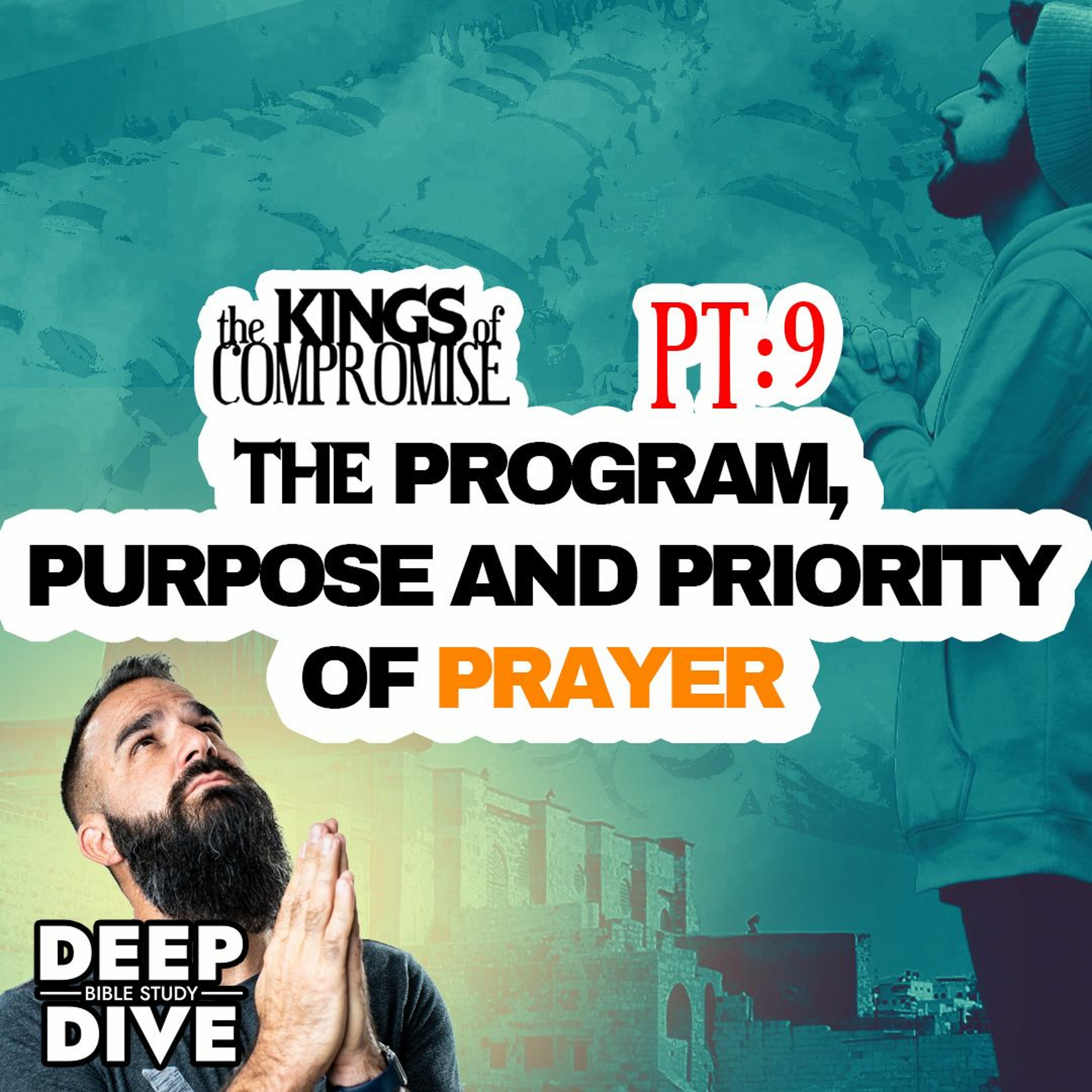 Deep Dive Bible Study | S6E9 Kings Of Compromise: The Program, Purpose and Priority of Prayer episode artwork