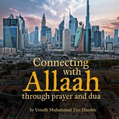 Connecting with Allāh through Prayer and Du‘ā - Ustadh Muhammad Tim Humble