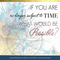 If you are no longer subject to time what would be possible?