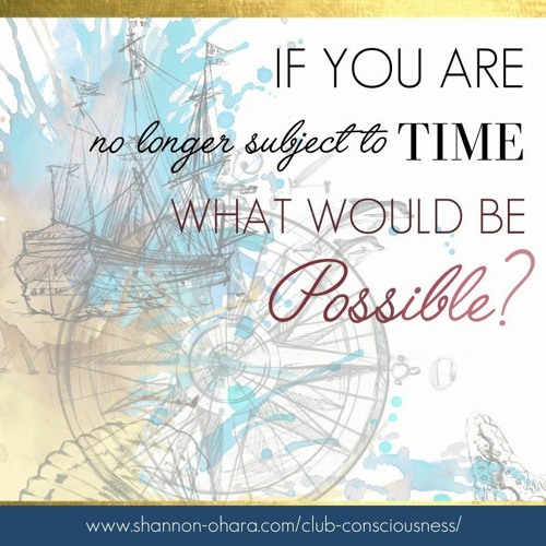 If you are no longer subject to time what would be possible?