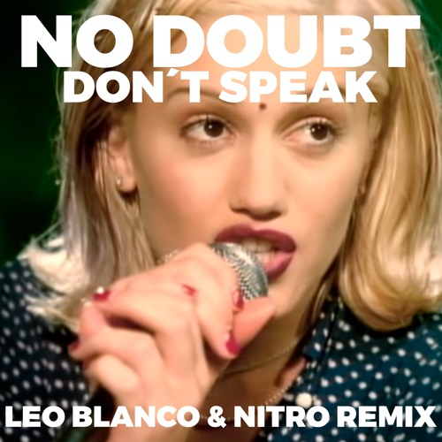Stream No Doubt - Don´t Speak (Leo Blanco & Nitro Remix) by Leo Blanco  Promo | Listen online for free on SoundCloud