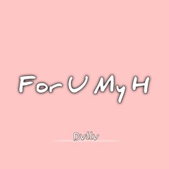 Dvllv-For U My H