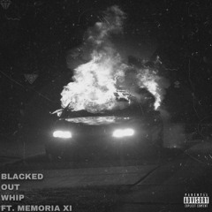 Blacked Out Whip ft. Memoria XI (Prod. Nextlane)
