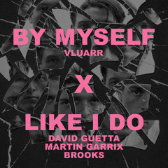 By Myself x Like I Do - Vluarr, David Guetta, Martin Garrix, Brooks (Martin Garrix, Nishant C Mashup