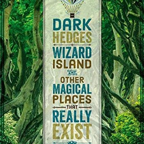 [VIEW] [KINDLE PDF EBOOK EPUB] Dark Hedges, Wizard Island, and Other Magical Places That Really Exis