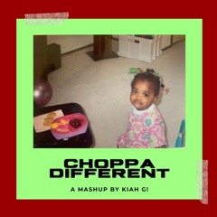 CHOPPA DIFFERENT (KIAH G Mashup)