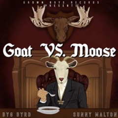 Goat Vs. Moose |Sunny Malton|Byg Byrd|