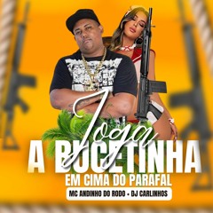 JOGA A BUCETINHA EM CIMA DO PARAFAL - ANDINHO DO RODO & DJ CARLINHOS CG