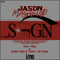 Izna - Sign X Justin Mylo & Vluarr - So Close (JASON MashUp) *Free Download