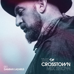 Damian Lazarus: The Crosstown Mix Show 001
